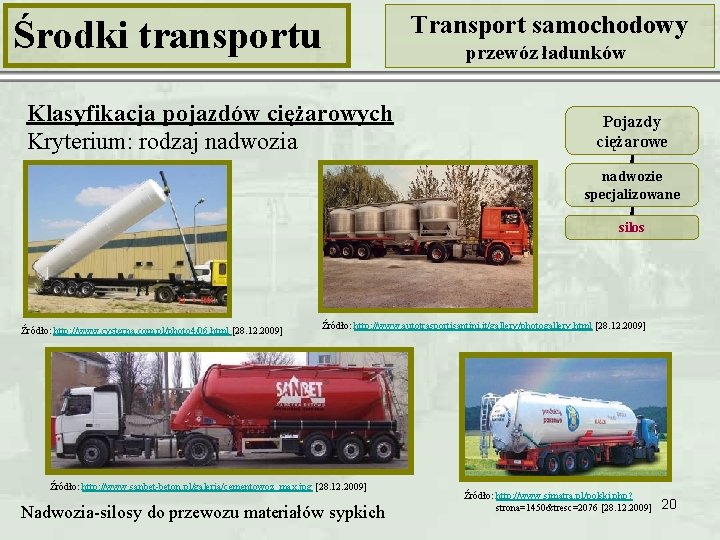 Środki transportu Klasyfikacja pojazdów ciężarowych Kryterium: rodzaj nadwozia Transport samochodowy przewóz ładunków Pojazdy ciężarowe