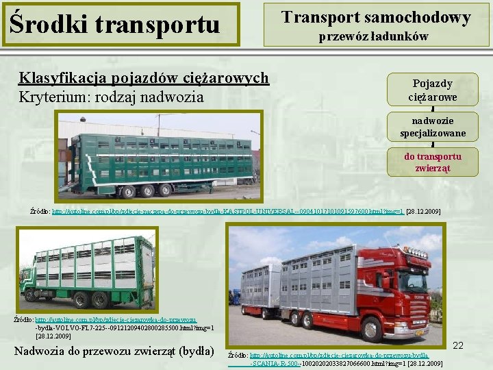 Transport samochodowy Środki transportu przewóz ładunków Klasyfikacja pojazdów ciężarowych Kryterium: rodzaj nadwozia Pojazdy ciężarowe