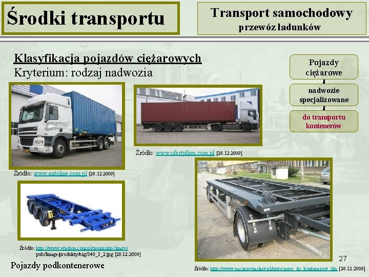 Transport samochodowy Środki transportu przewóz ładunków Klasyfikacja pojazdów ciężarowych Kryterium: rodzaj nadwozia Pojazdy ciężarowe