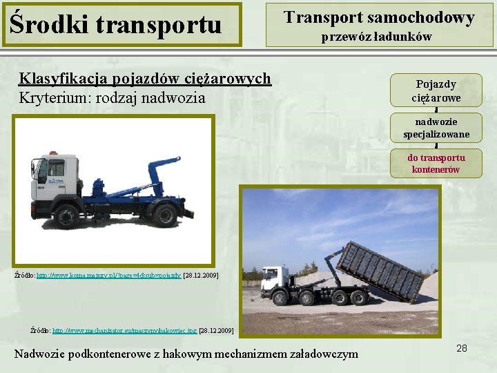 Środki transportu Transport samochodowy przewóz ładunków Klasyfikacja pojazdów ciężarowych Kryterium: rodzaj nadwozia Pojazdy ciężarowe