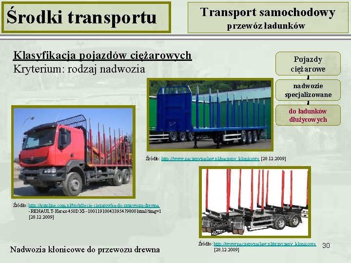 Środki transportu Transport samochodowy przewóz ładunków Klasyfikacja pojazdów ciężarowych Kryterium: rodzaj nadwozia Pojazdy ciężarowe