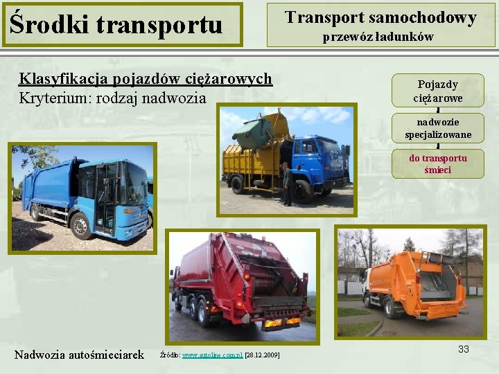 Środki transportu Klasyfikacja pojazdów ciężarowych Kryterium: rodzaj nadwozia Transport samochodowy przewóz ładunków Pojazdy ciężarowe