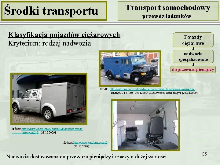 Transport samochodowy Środki transportu przewóz ładunków Klasyfikacja pojazdów ciężarowych Kryterium: rodzaj nadwozia Pojazdy ciężarowe