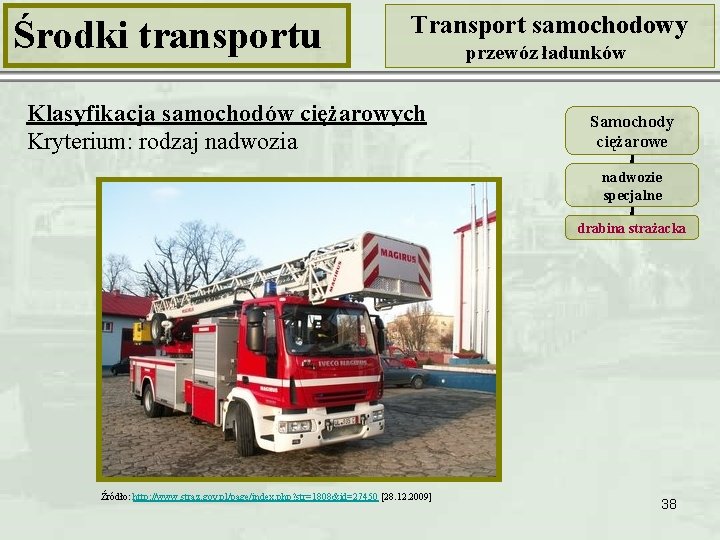 Środki transportu Transport samochodowy Klasyfikacja samochodów ciężarowych Kryterium: rodzaj nadwozia przewóz ładunków Samochody ciężarowe