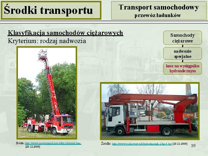 Środki transportu Transport samochodowy przewóz ładunków Klasyfikacja samochodów ciężarowych Kryterium: rodzaj nadwozia Samochody ciężarowe