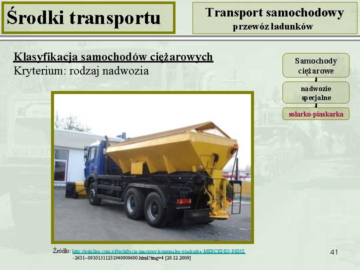 Środki transportu Transport samochodowy przewóz ładunków Klasyfikacja samochodów ciężarowych Kryterium: rodzaj nadwozia Samochody ciężarowe