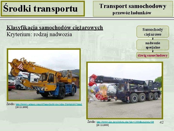 Środki transportu Transport samochodowy przewóz ładunków Klasyfikacja samochodów ciężarowych Kryterium: rodzaj nadwozia Samochody ciężarowe