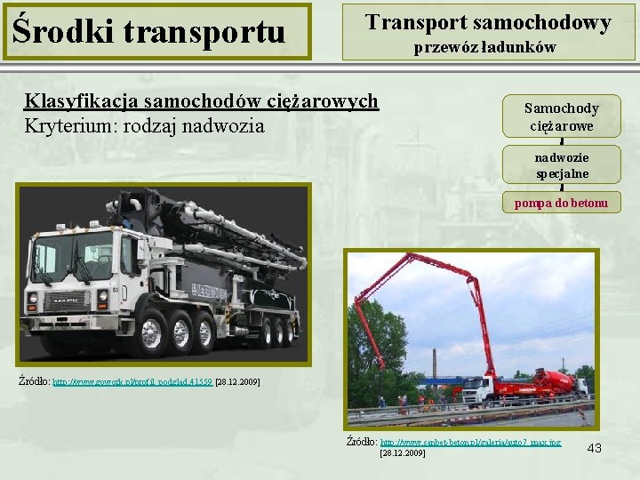 Środki transportu Transport samochodowy przewóz ładunków Klasyfikacja samochodów ciężarowych Kryterium: rodzaj nadwozia Samochody ciężarowe