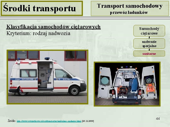 Środki transportu Transport samochodowy Klasyfikacja samochodów ciężarowych Kryterium: rodzaj nadwozia przewóz ładunków Samochody ciężarowe