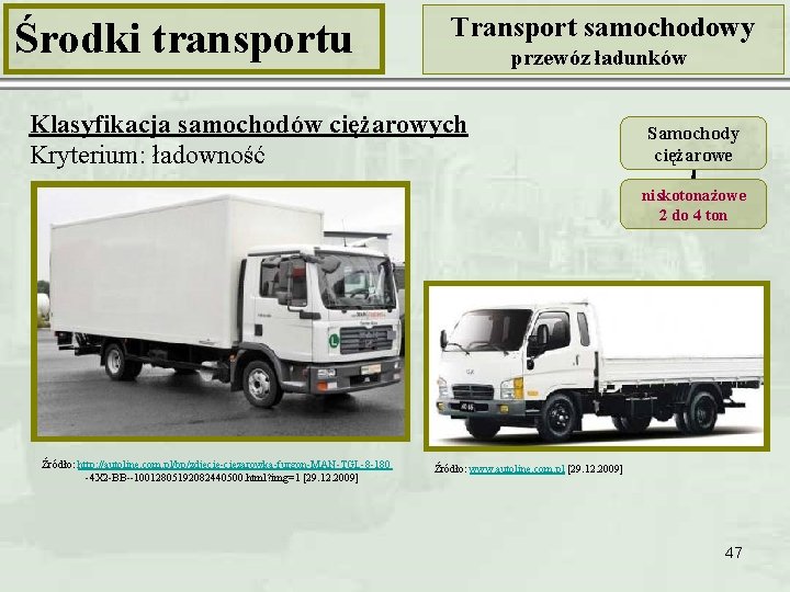 Środki transportu Transport samochodowy przewóz ładunków Klasyfikacja samochodów ciężarowych Kryterium: ładowność Samochody ciężarowe niskotonażowe