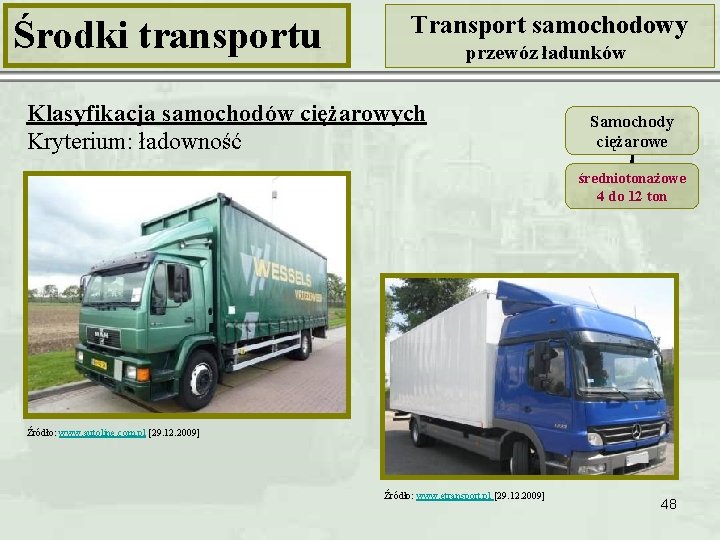 Środki transportu Transport samochodowy przewóz ładunków Klasyfikacja samochodów ciężarowych Kryterium: ładowność Samochody ciężarowe średniotonażowe