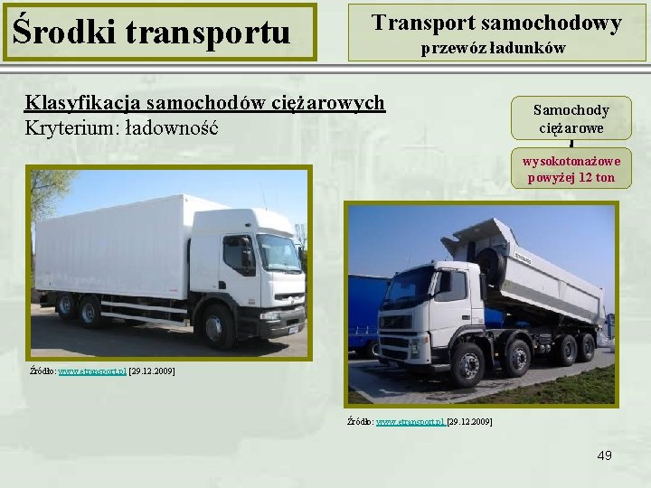 Środki transportu Transport samochodowy przewóz ładunków Klasyfikacja samochodów ciężarowych Kryterium: ładowność Samochody ciężarowe wysokotonażowe
