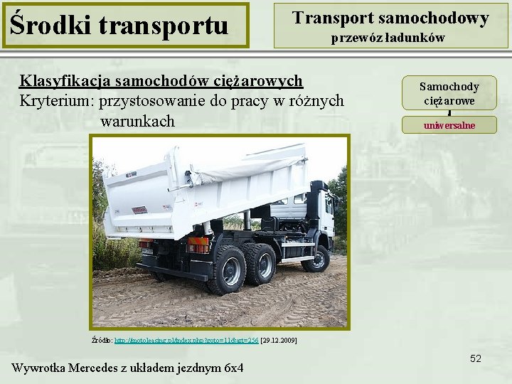 Środki transportu Transport samochodowy przewóz ładunków Klasyfikacja samochodów ciężarowych Kryterium: przystosowanie do pracy w