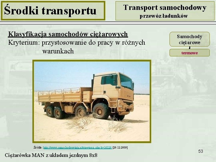 Środki transportu Transport samochodowy przewóz ładunków Klasyfikacja samochodów ciężarowych Kryterium: przystosowanie do pracy w