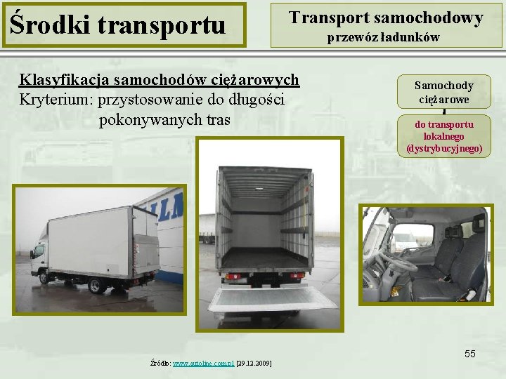 Środki transportu Transport samochodowy Klasyfikacja samochodów ciężarowych Kryterium: przystosowanie do długości pokonywanych tras przewóz