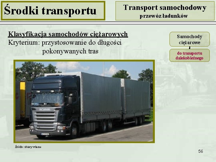 Środki transportu Transport samochodowy Klasyfikacja samochodów ciężarowych Kryterium: przystosowanie do długości pokonywanych tras przewóz