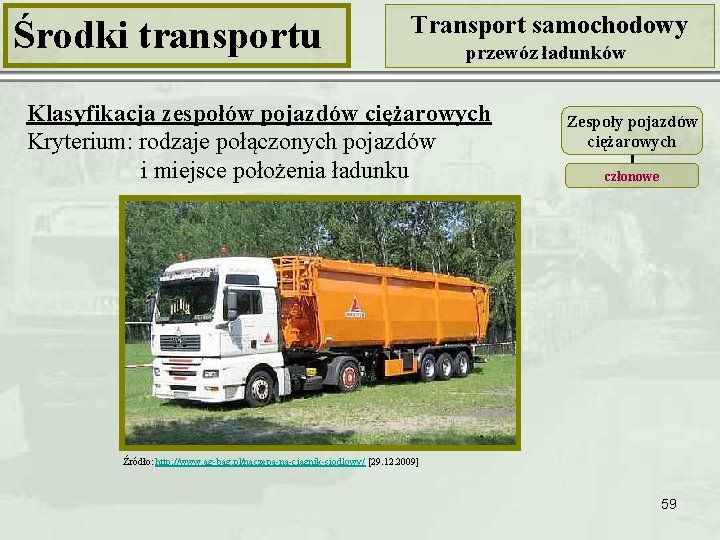Środki transportu Transport samochodowy przewóz ładunków Klasyfikacja zespołów pojazdów ciężarowych Kryterium: rodzaje połączonych pojazdów