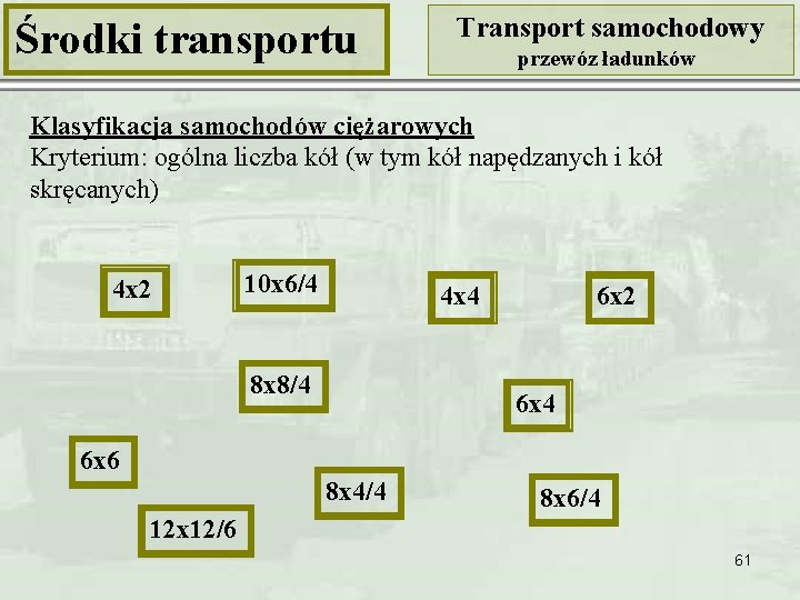 Środki transportu Transport samochodowy przewóz ładunków Klasyfikacja samochodów ciężarowych Kryterium: ogólna liczba kół (w