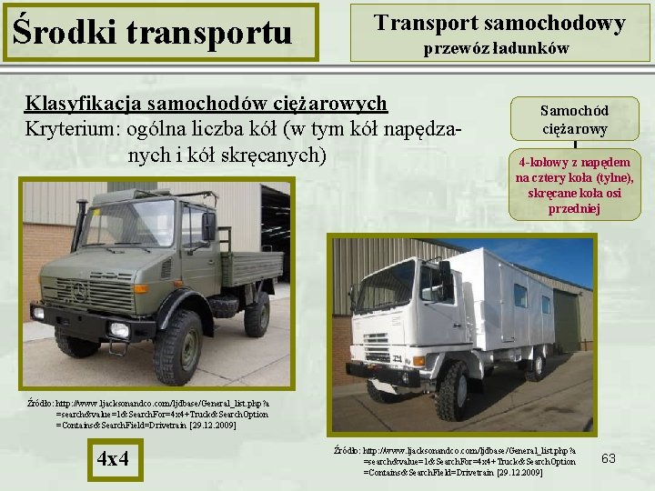 Środki transportu Transport samochodowy przewóz ładunków Klasyfikacja samochodów ciężarowych Kryterium: ogólna liczba kół (w