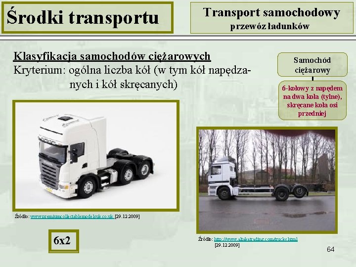 Środki transportu Transport samochodowy przewóz ładunków Klasyfikacja samochodów ciężarowych Kryterium: ogólna liczba kół (w