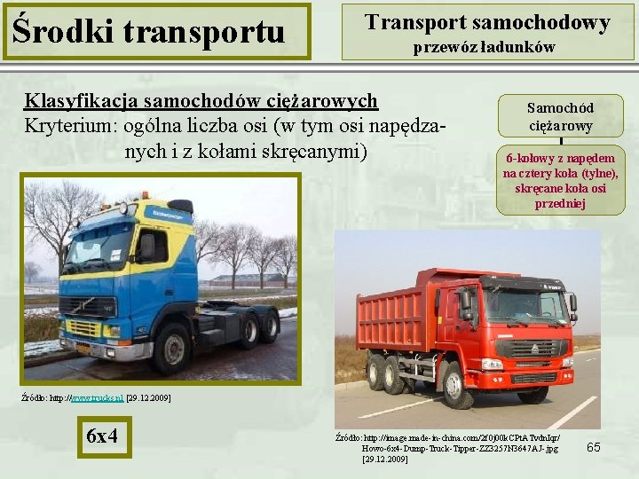 Środki transportu Transport samochodowy przewóz ładunków Klasyfikacja samochodów ciężarowych Kryterium: ogólna liczba osi (w