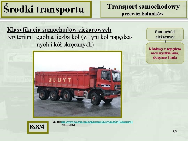 Środki transportu Transport samochodowy przewóz ładunków Klasyfikacja samochodów ciężarowych Kryterium: ogólna liczba kół (w