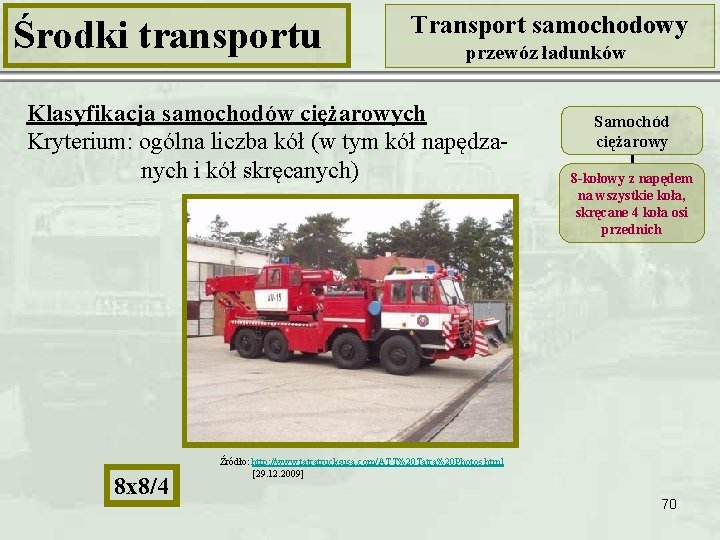 Środki transportu Transport samochodowy przewóz ładunków Klasyfikacja samochodów ciężarowych Kryterium: ogólna liczba kół (w
