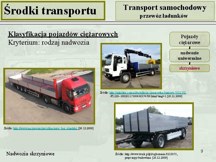 Transport samochodowy Środki transportu przewóz ładunków Klasyfikacja pojazdów ciężarowych Kryterium: rodzaj nadwozia Pojazdy ciężarowe