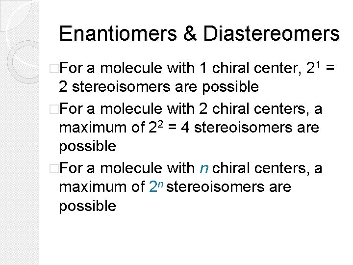 Enantiomers & Diastereomers �For a molecule with 1 chiral center, 21 = 2 stereoisomers