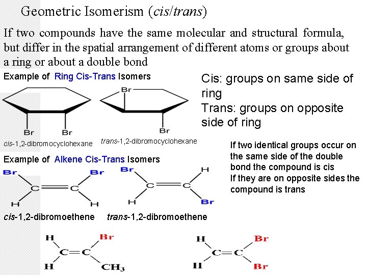 Geometric Isomerism (cis/trans) If two compounds have the same molecular and structural formula, but