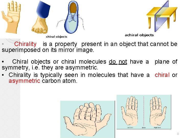  • Chirality is a property present in an object that cannot be superimposed