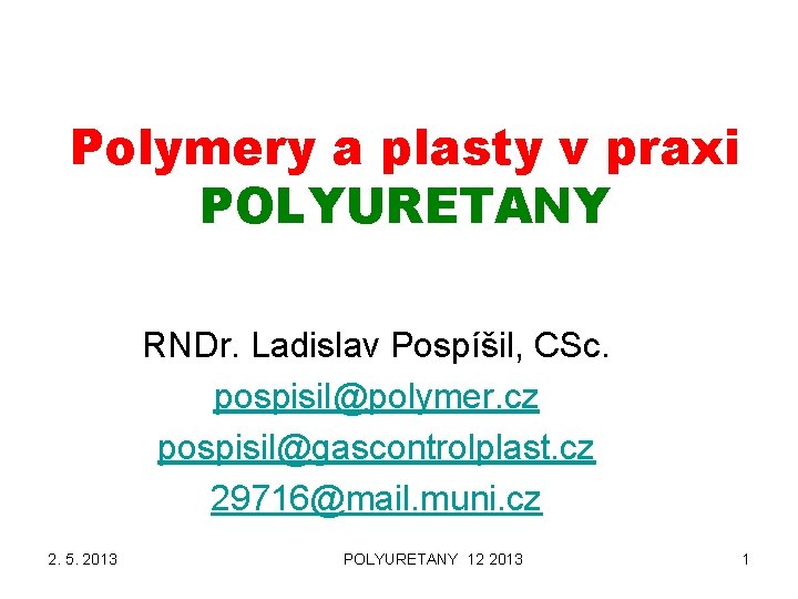 Polymery a plasty v praxi POLYURETANY RNDr. Ladislav Pospíšil, CSc. pospisil@polymer. cz pospisil@gascontrolplast. cz