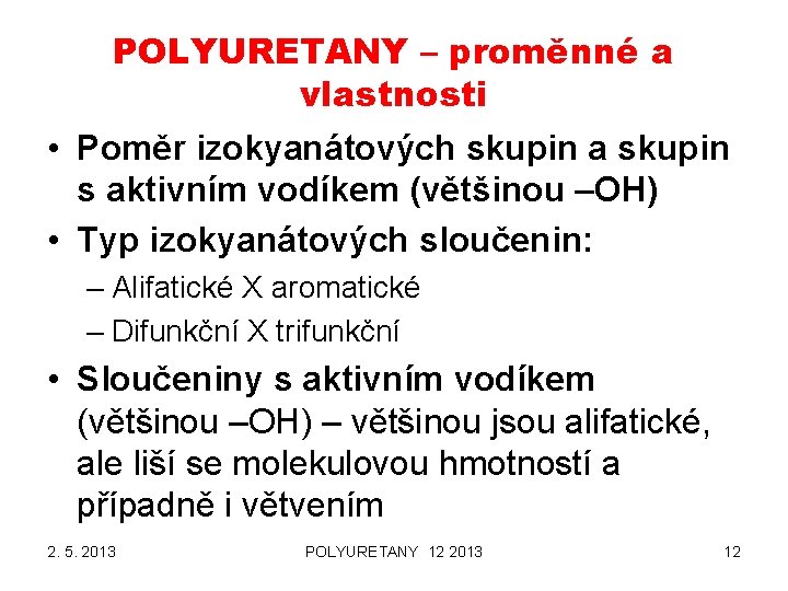 POLYURETANY – proměnné a vlastnosti • Poměr izokyanátových skupin a skupin s aktivním vodíkem