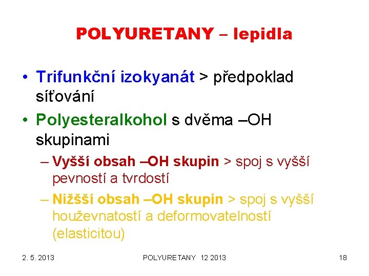 POLYURETANY – lepidla • Trifunkční izokyanát > předpoklad síťování • Polyesteralkohol s dvěma –OH