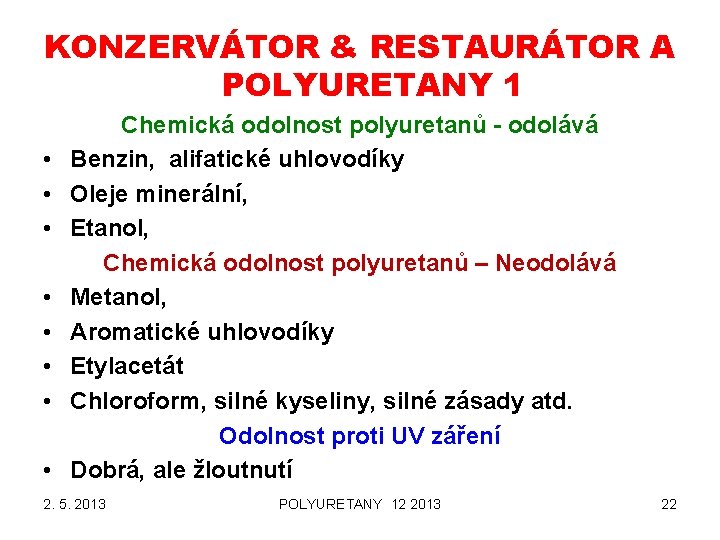 KONZERVÁTOR & RESTAURÁTOR A POLYURETANY 1 • • Chemická odolnost polyuretanů - odolává Benzin,