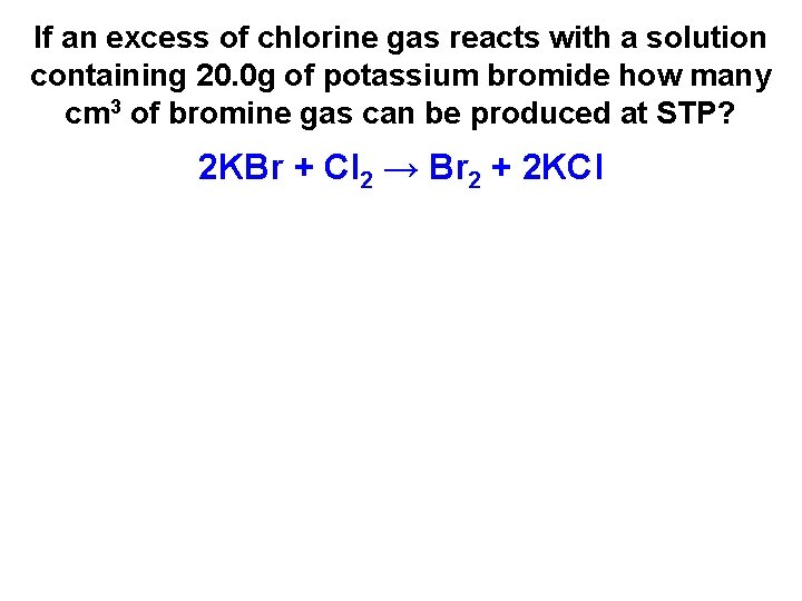 If an excess of chlorine gas reacts with a solution containing 20. 0 g