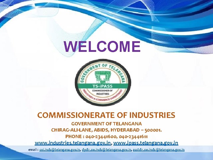 WELCOME COMMISSIONERATE OF INDUSTRIES GOVERNMENT OF TELANGANA CHIRAG-ALI-LANE, ABIDS, HYDERABAD – 500001. PHONE :