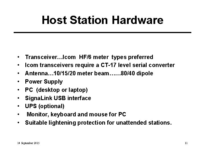 Host Station Hardware • • • Transceiver…Icom HF/6 meter types preferred Icom transceivers require