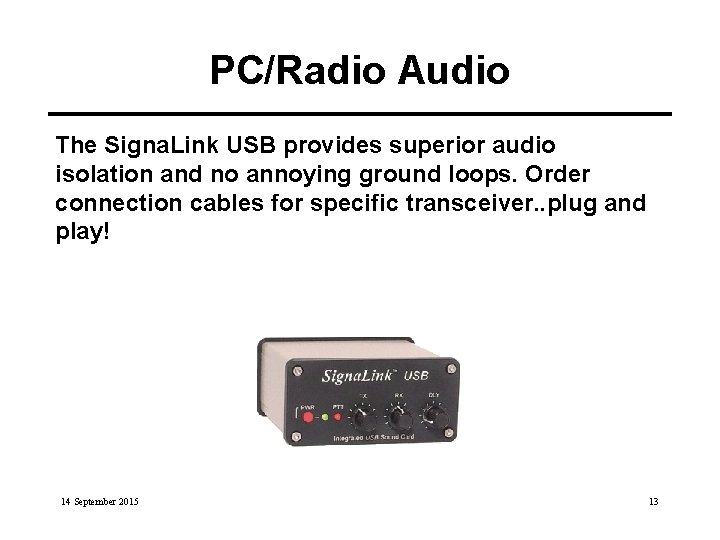 PC/Radio Audio The Signa. Link USB provides superior audio isolation and no annoying ground