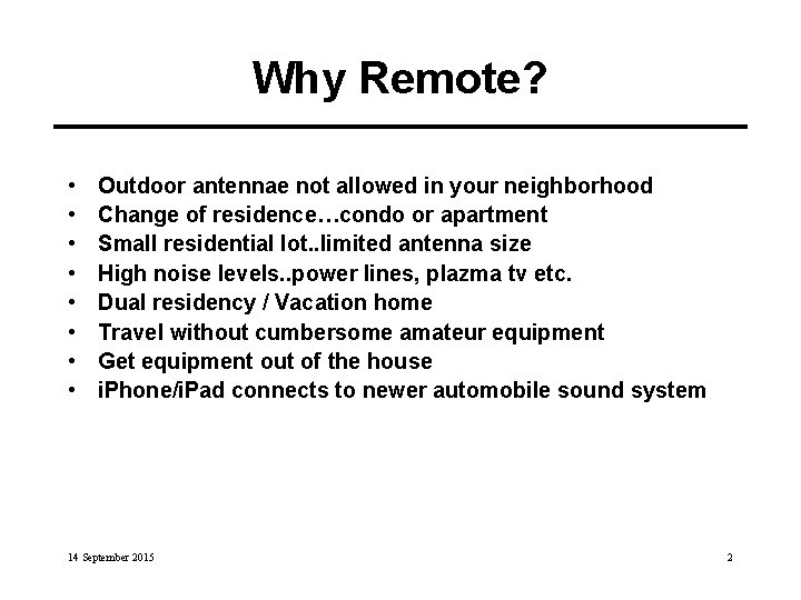 Why Remote? • • Outdoor antennae not allowed in your neighborhood Change of residence…condo