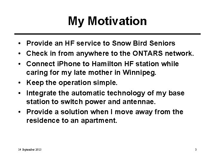 My Motivation • Provide an HF service to Snow Bird Seniors • Check in