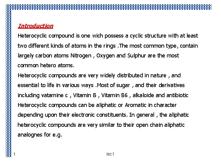 Introduction Heterocyclic compound is one wich possess a cyclic structure with at least two