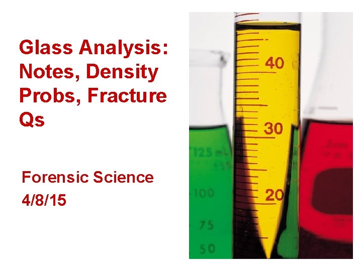 Glass Analysis: Notes, Density Probs, Fracture Qs Forensic Science 4/8/15 