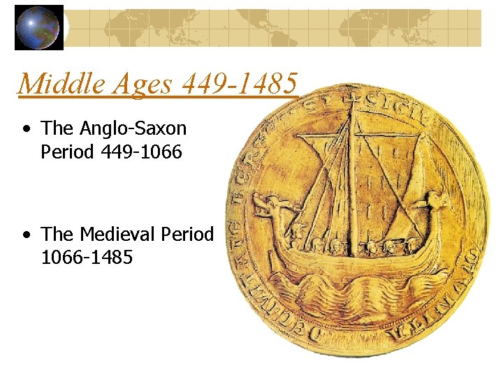 Middle Ages 449 -1485 • The Anglo-Saxon Period 449 -1066 • The Medieval Period