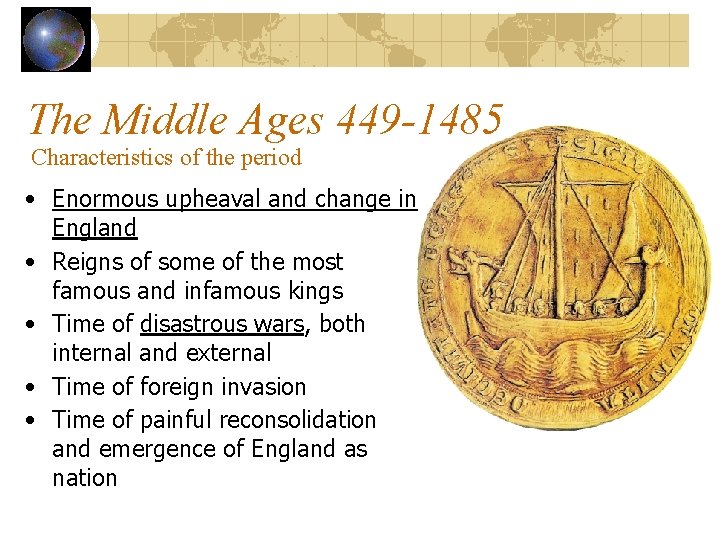 The Middle Ages 449 -1485 Characteristics of the period • Enormous upheaval and change