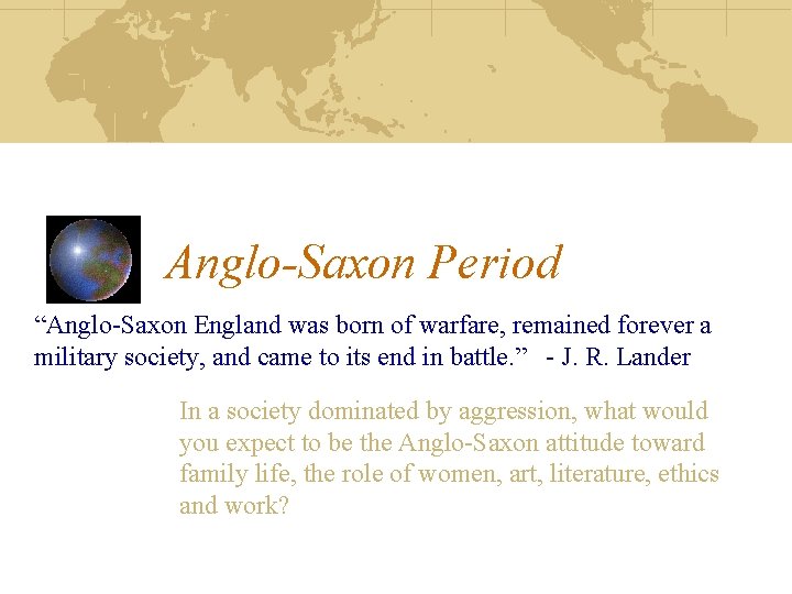 Anglo-Saxon Period “Anglo-Saxon England was born of warfare, remained forever a military society, and