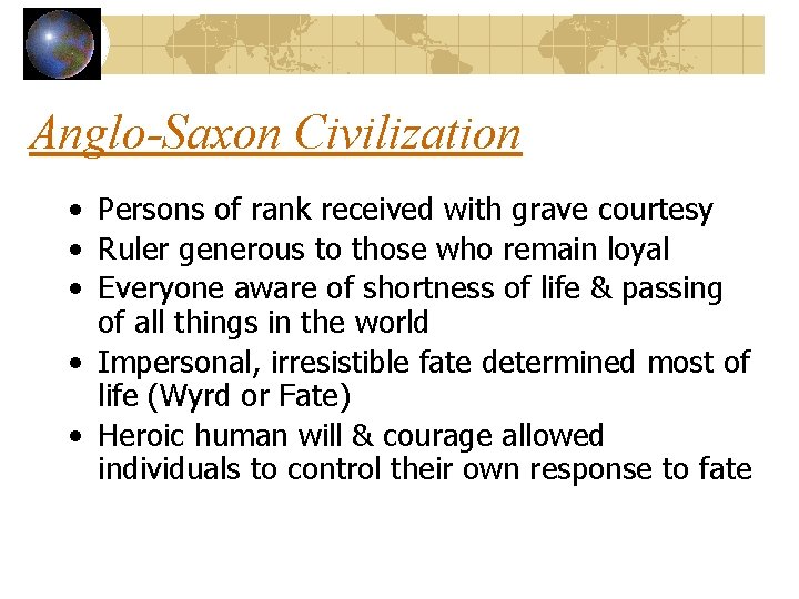 Anglo-Saxon Civilization • Persons of rank received with grave courtesy • Ruler generous to
