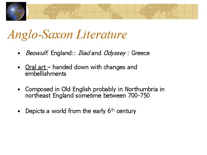 Anglo-Saxon Literature • Beowulf: England: : Iliad and Odyssey : Greece • Oral art