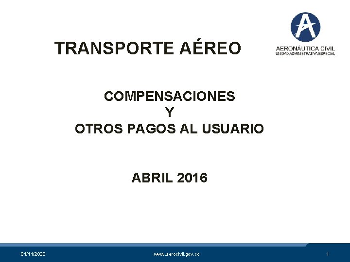 TRANSPORTE AÉREO COMPENSACIONES Y OTROS PAGOS AL USUARIO ABRIL 2016 01/11/2020 www. aerocivil. gov.