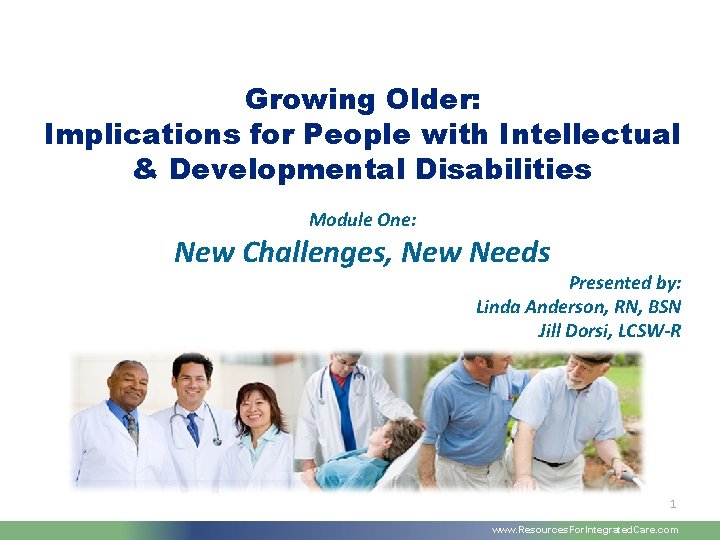 Growing Older: Implications for People with Intellectual & Developmental Disabilities Module One: New Challenges,